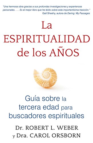 La espiritualidad de los años: Guía sobre la tercera edad para buscadores espirituales (Spanish Edition)