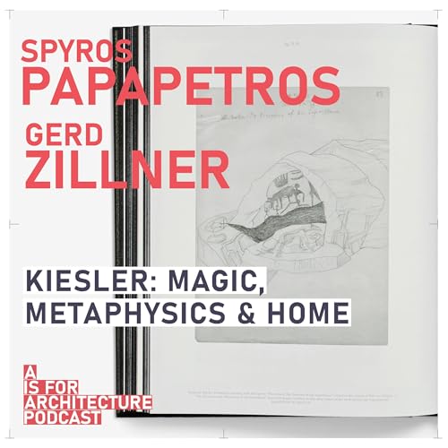 Spyros Papapetros and Gerd Zillner: Kiesler: magic, metaphysics and home.