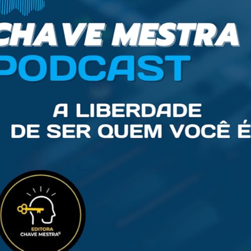 A liberdade de ser quem voc&ecirc; &eacute; - Chave Mestra Podcast