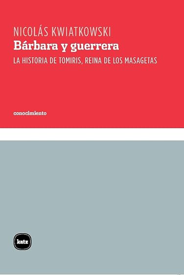 Barbara y Guerrera: La Historia de Tomiris Reina de los Masagetas