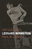 Leonard Bernstein (Critical Lives)