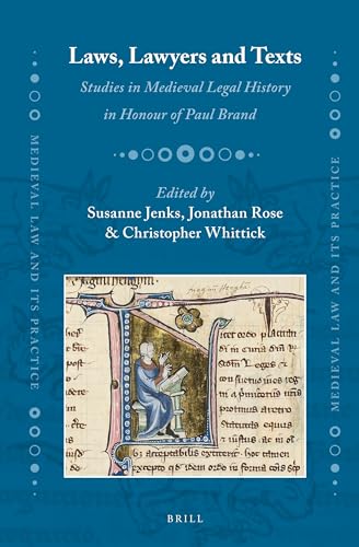 Laws, Lawyers and Texts: Studies in Medieval Legal History in Honour of Paul Brand (Medieval Law and Its Practice, 13)