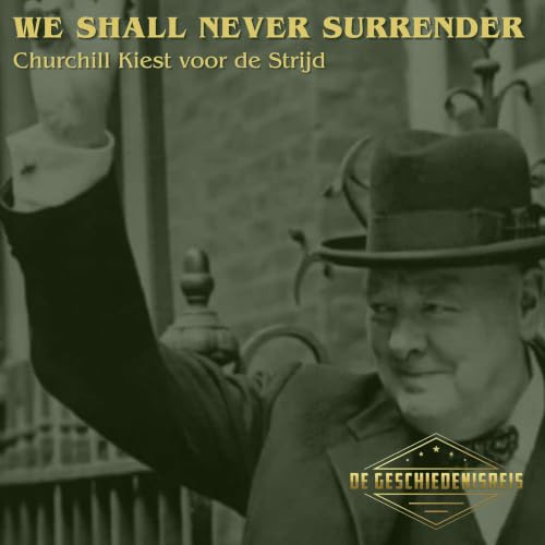 We Shall Never Surrender | Churchill Kiest voor de Strijd