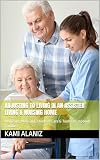 ADJUSTING TO LIVING IN AN ASSISTED LIVING & NURSING HOME: Medicare, Medicaid, Levels of Care & Tools to Empower Families (APPROVED or DENIED: Decoding ... Patients, & Providers Collection)