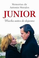 Memorias de Antonio Morales «Junior». Mucho antes de dejarme 842703492X Book Cover