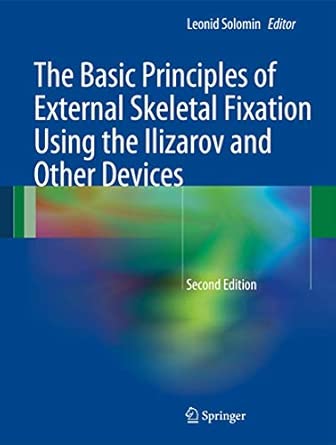 The Basic Principles of External Skeletal Fixation Using the Ilizarov and Other Devices Second Edition 2012 Edition book cover