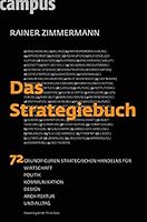 Das Strategiebuch: 72 Grundfiguren strategischen Handelns für Wirtschaft, Politik, Kommunikation, Design, Architektur und Alltag 3593393506 Book Cover