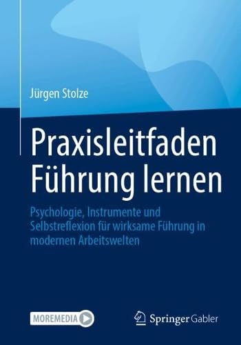 Praxisleitfaden Führung lernen: Psychologie, Instrumente und Selbstreflexion für wirksame Führung in modernen Arbeitswelten