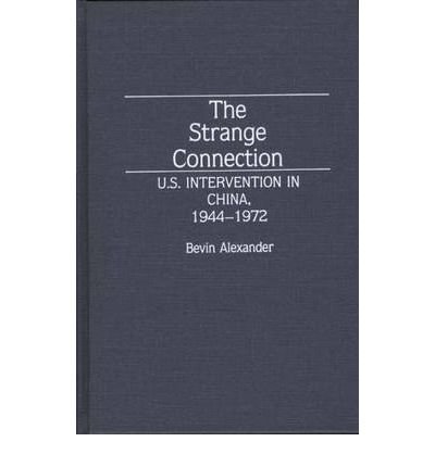 The Strange Connection: U.S. Intervention in China, 1944-1972