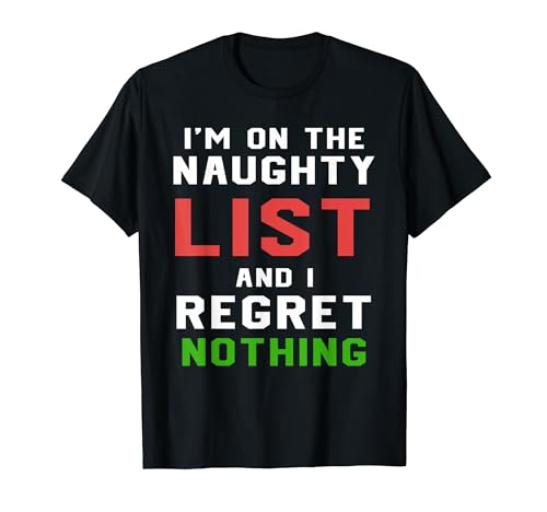 I'm On The Naughty List And I Regret Nothing Christmas Christmas T-Shirt