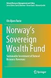 Norway’s Sovereign Wealth Fund: Sustainable Investment of Natural Resource Revenues (Natural Resource Management and Policy, 54)