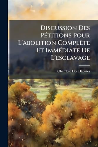Discussion Des Pétitions Pour L'abolition Complète Et Immédiate De L'esclavage