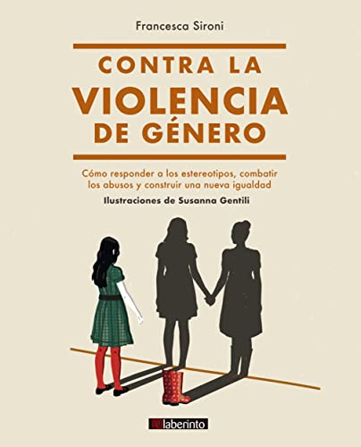 Contra la violencia de género: Cómo responder a los estereotipos, combatir los abusos y construir una nueva igualdad (Spanish Edition)