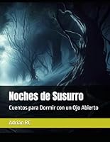 Noches de Susurro: Cuentos para Dormir con un Ojo Abierto (Spanish Edition) B0D4J5WZVB Book Cover
