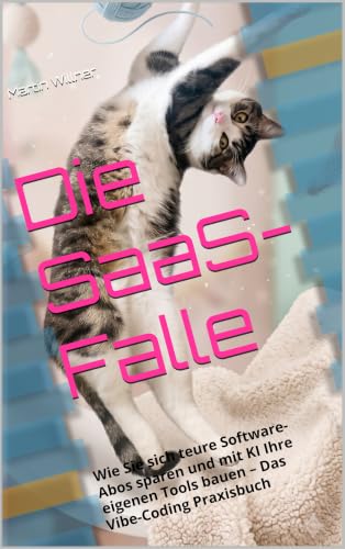 Die SaaS-Falle: Wie Sie sich teure Software-Abos sparen und mit KI Ihre eigenen Tools bauen – Das Vibe-Coding Praxisbuch (KI Ratgeber & Fachbücher)