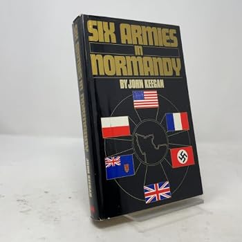 Six Armies in Normandy: From D-Day to the Liberation of Paris; June 6 - Aug. 5, 1944
