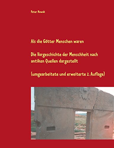 Als die Götter Menschen waren: Die Vorgeschichte der Menschheit nach antiken Quellen dargestellt (umgearbeitete und erweiterte 2. Auflage) (German Edition)