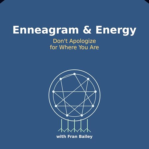 Enneagram, Chakras & Grounding | Don&rsquo;t Apologize for Where You Are (with Fran Bailey)