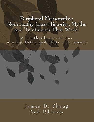 Peripheral Neuropathy; Neuropathy Case Histories, Myths and Treatments That Work: A textbook on various neuropathies and their treatments