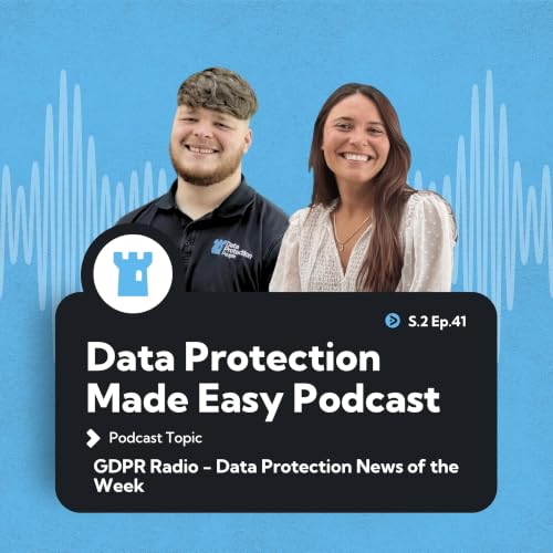 S2 Ep41: GDPR Radio - Data Protection News of the Week
