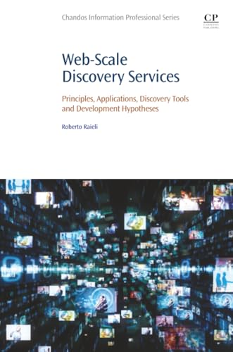 Web-Scale Discovery Services: Principles, Applications, Discovery Tools and Development Hypotheses (Chandos Information Professional Series)
