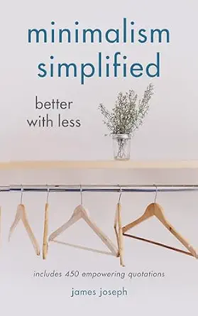 Minimalism Simplified: Better with Less