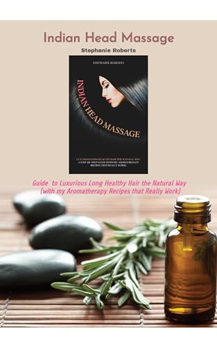 Indian Head Massage: Guide to Luxurious Long Healthy Hair the Natural Way