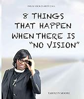 8 Things That Happen When There Is No Vision : This Is Your Clarity Call 1070420484 Book Cover