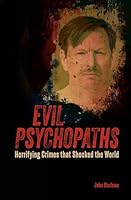 Evil Psychopaths: Horrifying Crimes that Shocked the World (True Crime Casefiles) 1398841129 Book Cover