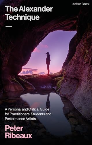 The Alexander Technique: A Personal and Critical Guide for Practitioners, Students and Performance Artists (English Edition)
