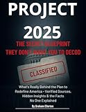 Project 2025: The Secret Blueprint They Don’t Want You to Decode: What’s Really Behind the Plan to Redefine America — Verified Sources, Hidden Insights & the Facts No One Explained
