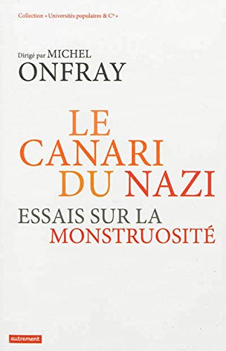 Le canari du nazi: Essais sur la monstruosité