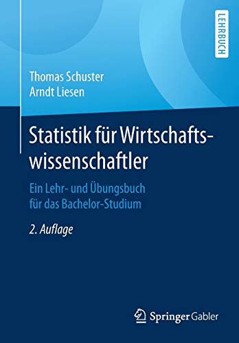 Statistik für Wirtschaftswissenschaftler: Ein Lehr- und Übungsbuch für das Bachelor-Studium Statistik für Wirtschaftswissenschaftler: Ein Lehr- und Übungsbuch für das Bachelor-Studium