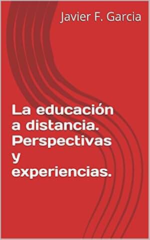 La Educación a Distancia.: Perspectivas y Experiencias.
