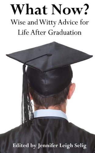 What Now?: Wise and Witty Advice For Life After Graduation