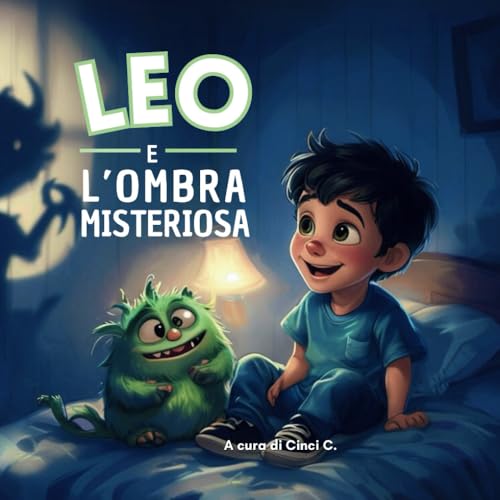 Leo e l’Ombra Misteriosa. Favola illustrata per bambini: Un racconto per aiutare i piccoli a riconoscere e affrontare la paura del buio, perfetto per la buonanotte