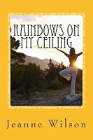 Rainbows on My Ceiling 1523881216 Book Cover
