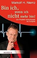 Bin ich, wenn ich nicht mehr bin?: Ein Physiker entschlüsselt die Ewigkeit 3451063514 Book Cover