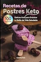 Recetas de Postres Keto: 100 Delicias Keto para Endulzar tu Estilo de Vida Saludable (Comer Bien, Vivir Mejor) B0DGCXSNWM Book Cover
