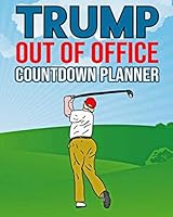 Trump Out of Office Countdown Planner: 2020 Donald Trump Calendar Gag Gift Idea 1699699208 Book Cover
