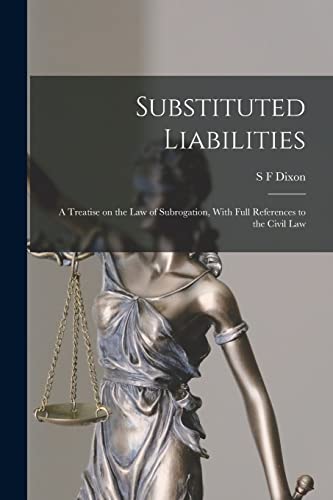 Substituted Liabilities: A Treatise on the Law of Subrogation, With Full References to the Civil Law