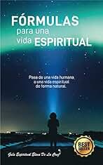 Fórmulas para una vida espiritual: Pasar de una vida humana a una vida espiritual de forma natural