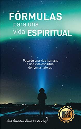 Fórmulas para una vida espiritual: Pasar de una vida humana a una vida espiritual de forma natural