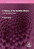 minerstat  A History of the Scottish Miners: From the Earliest Times (Routledge Revivals) (English Edition)