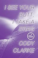 I See Your Butt, I Take a Drag: Two Hundred Poems B08DSS7MQL Book Cover