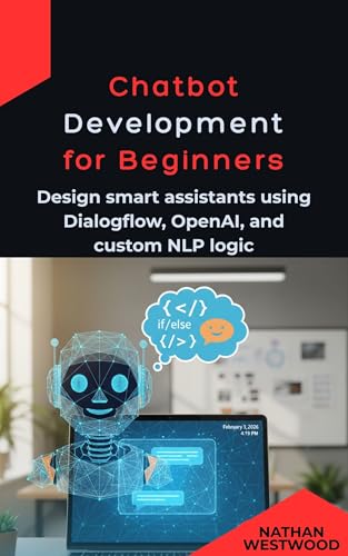Chatbot Development for Beginner: Design smart assistants using Dialogflow, OpenAI, and custom NLP logic