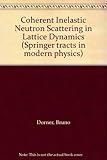  Coherent Inelastic Neutron Scattering in Lattice Dynamics (Springer tracts in modern physics)