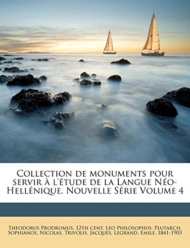 Collection de Monuments Pour Servir A L'Etude de La Langue Neo-Hellenique. Nouvelle Serie Volume 4 (English and Ancient Greek Edition)