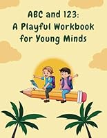 ABC and 123: A Playful Workbook for Young Minds.: Let the learning adventure begin! B0F62JF4NM Book Cover