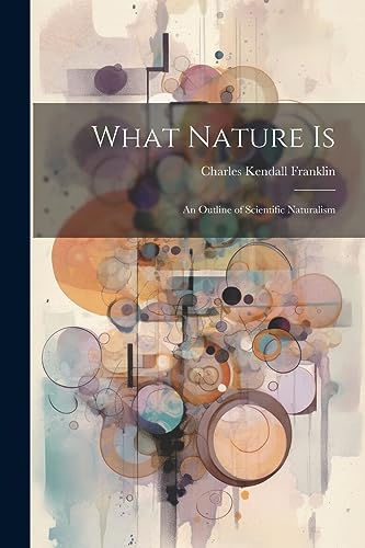 What Nature is; an Outline of Scientific Naturalism